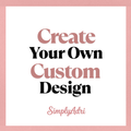 Create Your Own Custom Order!
